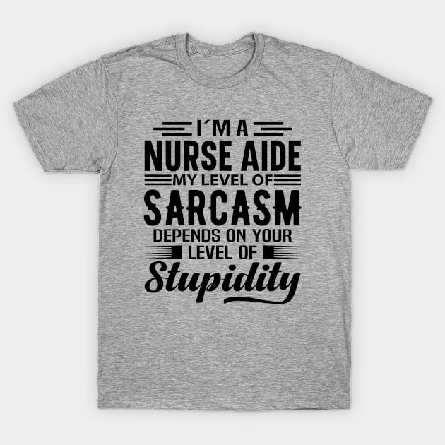 I'm A Nurse Aide T-Shirt by Stay Weird